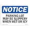Signmission OSHA Notice Sign, Parking Lot May Be Slippery When, 10in X 7in Decal, 7" W, 10" H, Portrait OS-NS-D-710-V-17128 - alternate 1